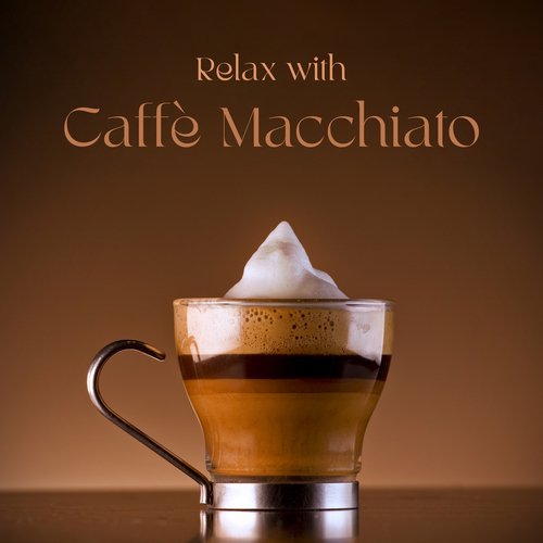 Relax with Caffè Macchiato: Instrumental Coffee Background Jazz