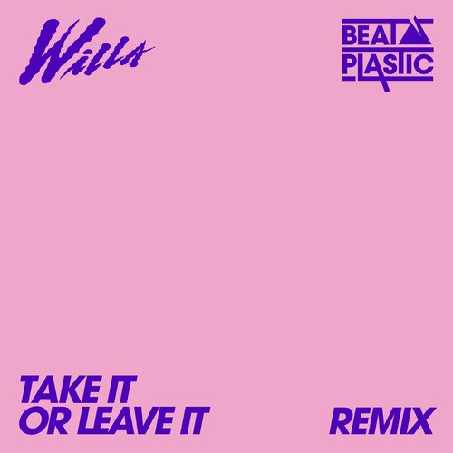 Take It or Leave It (Beat Plastic Remix)