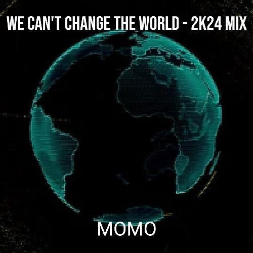 We Can't Change the World (2k24 Mix)