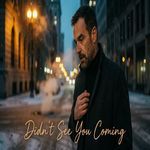 Didn't See You Coming-1