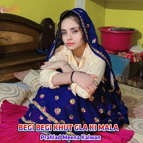 BEGI BEGI KHUT GLA KI MALA