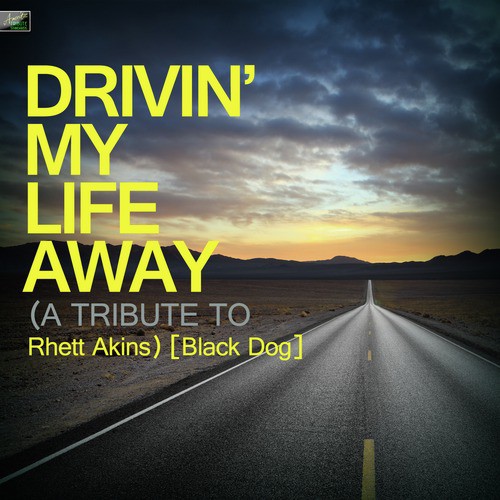 Drivin' My Life Away (A Tribute to Rhett Akins) [Black Dog]
