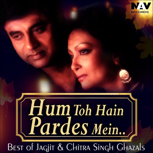 Hum To Hain Pardes Mein ( Best Of Jagjit & Chitra Singh Ghazals ) Songs ...