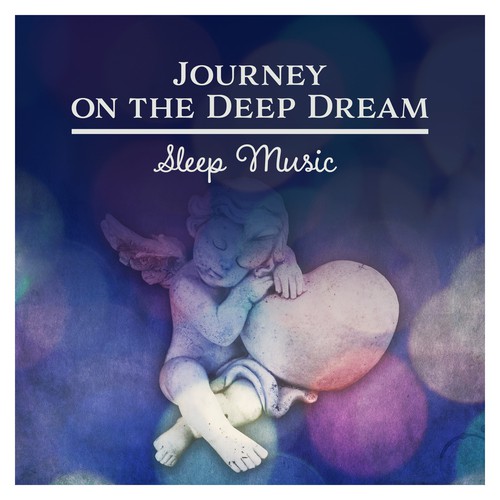 Journey on the Deep Dream (Sleep Music - Healthy Future, Rest & Relaxation, Good Night, Natural Wellness, Soothing Nature Sounds)
