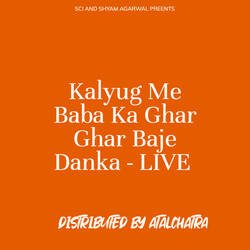 Kalyug Me Baba Ka Ghar Ghar Baje Danka - LIVE-PF8,Xj9ecB4