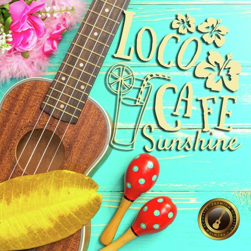 Loco Cafe Sunshine ～chill Afternoon with Good Ukulele & Guitar Sounds～