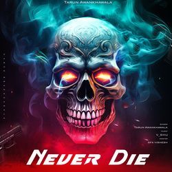 Never Die-CDARRwd9bXQ