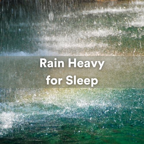 Rain Heavy for Sleep