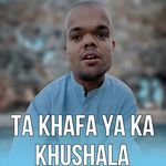 Ta Khafa Ya Ka Khushala