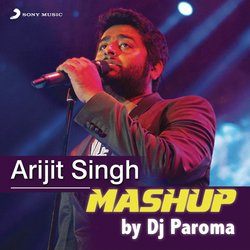 Arijit Singh Mashup (By DJ Paroma)-FDcjdRIEc1E