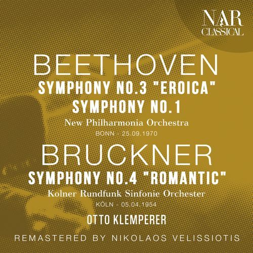 BEETHOVEN: SYMPHONY No. 3 "EROICA", SYMPHONY No. 1; BRUCKNER: SYMPHONY No. 4 "ROMANTIC"