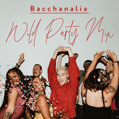 Bacchanalia Wild Party Mix