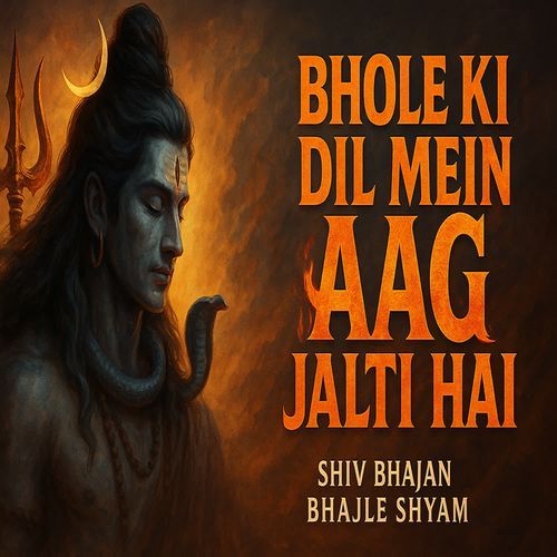 Bhole Ki Dil Mein Aag Jalti Hai