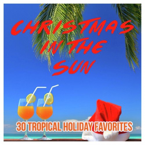 Christmas in the Sun - 30 Tropical Holiday Favorites
