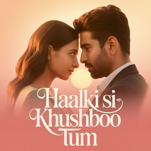 Haalki Si Khushboo Tum