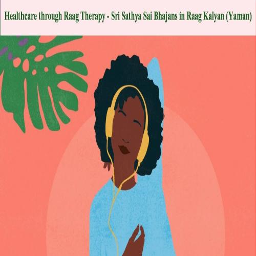 Healthcare through Raag Therapy - Sri Sathya Sai Bhajans in Raag Kalyan (Yaman)