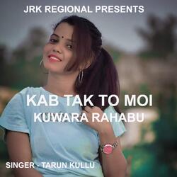 Kab Tak To Moi Kuwara Rahabu ( Nagpuri Song ) -ARAKZDtCfgI