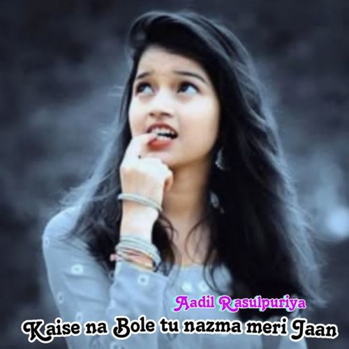 Kaise na Bole tu nazma meri Jaan