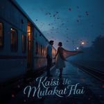 Kaisi Ye Mulakat Hai