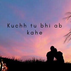 Kuchh Tu Bhi Ab Kahe-Bhwma0dxB2w