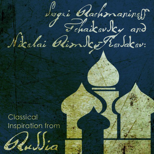 Sergei Rachmaninoff, Tchaikovsky and Nikolai Rimsky-Korsakov: Classical Inspiration from Russia