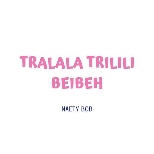 TRALALA TRILILI BEIBEH