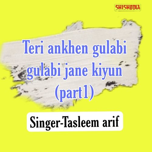 Teri Ankhen Gulabi Gulabi Jane Kiyun Part 1