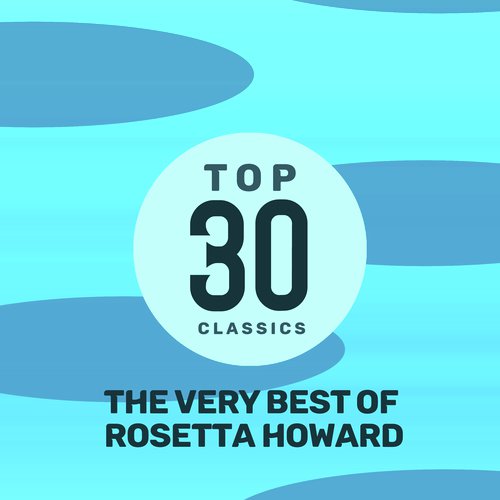 Top 30 Classics - The Very Best of Rosetta Howard