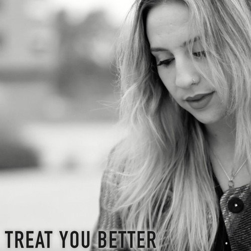 Treat you better