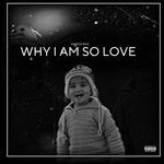 WHY I AM SO LOVE