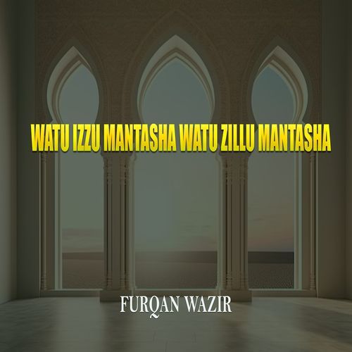 Watu Izzu Mantasha Watu Zillu Mantasha