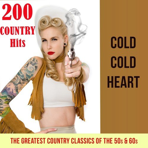 Cold cold heart - 200 Country Hits (The Greatest Country Classics of the 50s & 60s)
