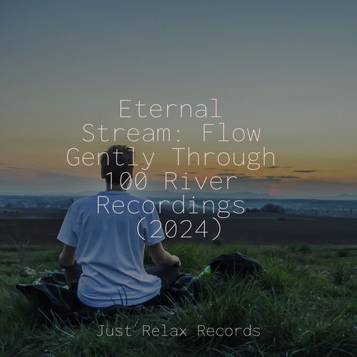 Eternal Stream: Flow Gently Through 100 River Recordings (2024)