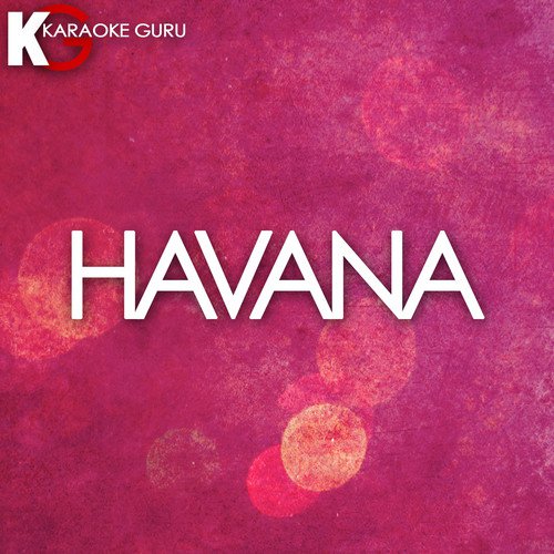 Havana (Originally Performed by Camila Cabello feat. Young Thug) [Karaoke Version]