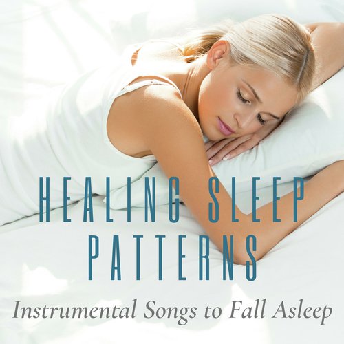 Healing Sleep Patterns - Instrumental Songs to Fall Asleep_poster_image