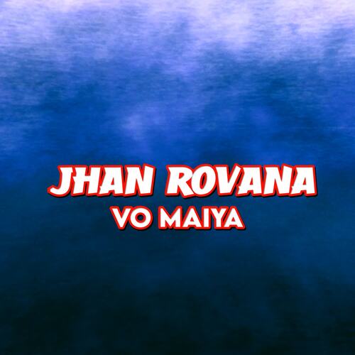 Jhan Rovana Vo Maiya