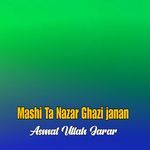Mashi Ta Nazar Ghazi janan