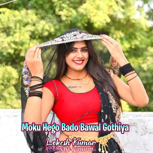 Moku Hego Bado Bawal Gothiya