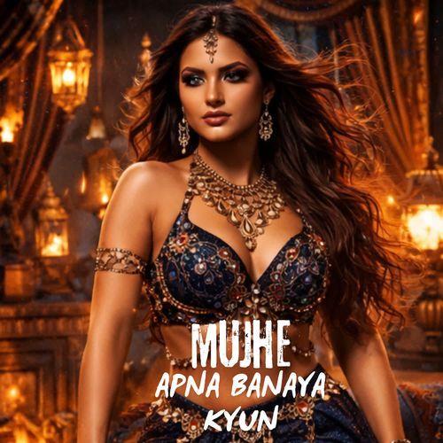 Mujhe Apna Banaya Kyun