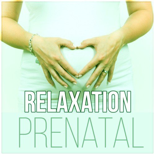 Relaxation Prenatal - Relaxing New Age, Pregnancy Music Perfect for a Mother, Calm Your Baby Down, Newborn, Prenatal Yoga
