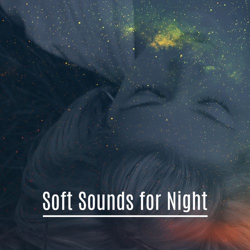 Soft Sounds for Night – Relaxing Night Music, Deep Sleep, Calm Down and Rest