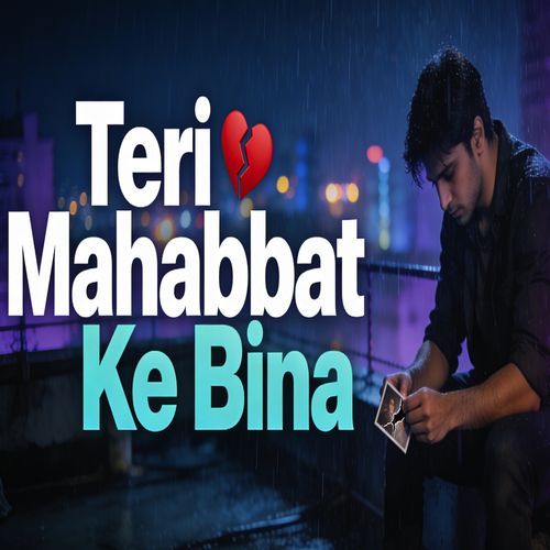 Teri Mahabbat Ke Bina