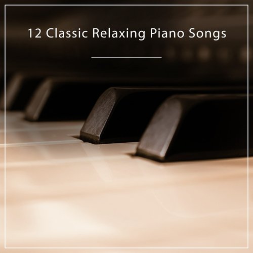 12 Classic Relaxing Piano Songs