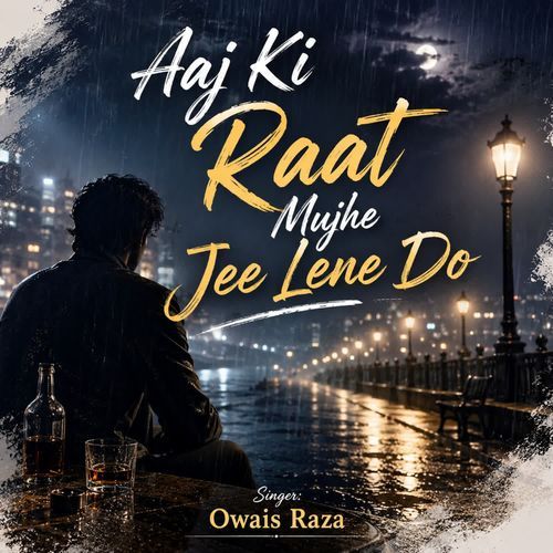 Aaj Ki Raat Mujhe Jee Lene Do