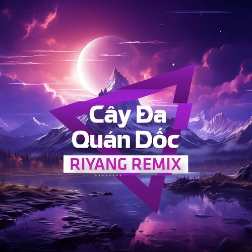 Cây Đa Quán Dốc (Riyang Remix)