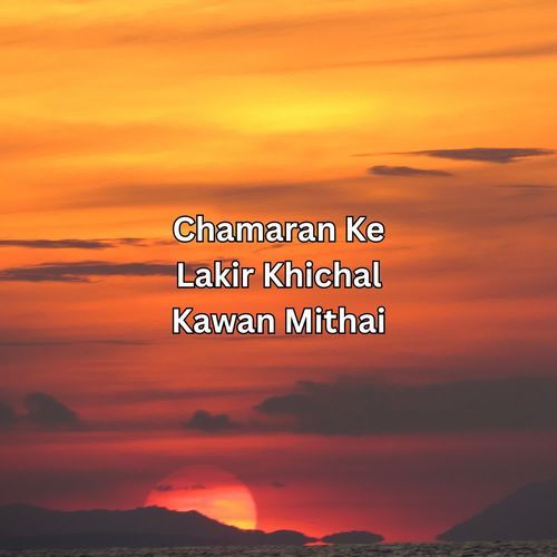 Chamaran Ke Lakir Khichal Kawan Mithai
