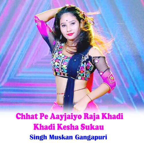 Chhat Pe Aayjaiyo Raja Khadi Khadi Kesha Sukau