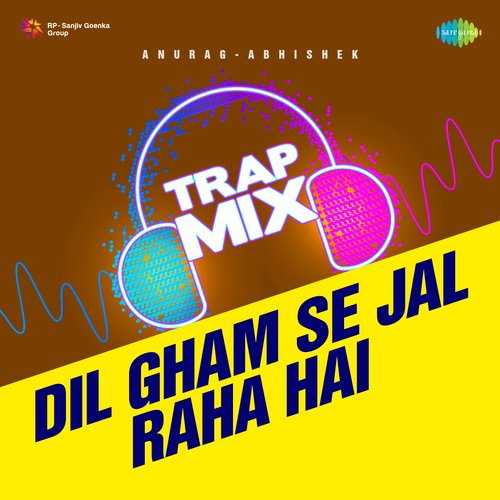 Dil Gham Se Jal Raha Hai - Trap Mix