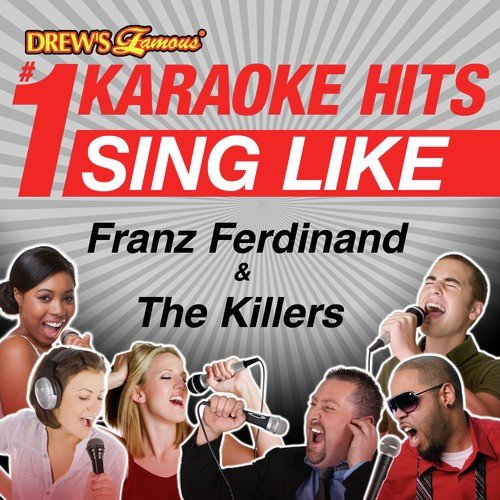 Drew's Famous #1 Karaoke Hits: Sing Like Franz Ferdinand & The Killers