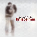 E non si finisce mai